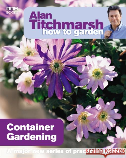 Alan Titchmarsh How to Garden: Container Gardening Alan Titchmarsh 9781846073991  - książka