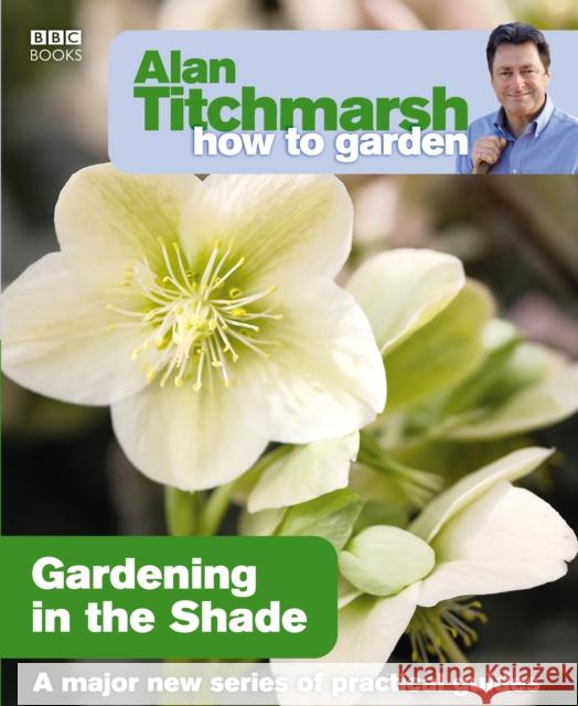 Alan Titchmarsh How to Garden: Gardening in the Shade Alan Titchmarsh 9781846073953 BBC - książka