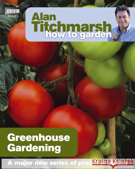 Alan Titchmarsh How to Garden: Greenhouse Gardening Alan Titchmarsh 9781846074042 Ebury Publishing - książka