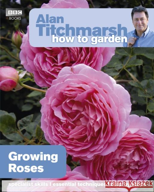 Alan Titchmarsh How to Garden: Growing Roses Alan Titchmarsh 9781846074080 Ebury Publishing - książka