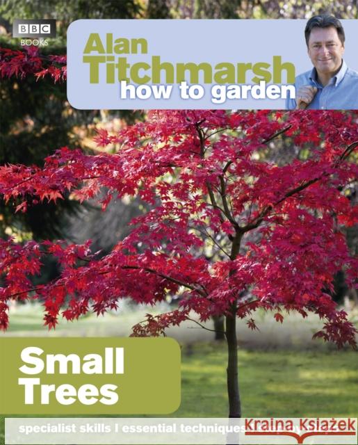 Alan Titchmarsh How to Garden: Small Trees Alan Titchmarsh 9781849902205  - książka