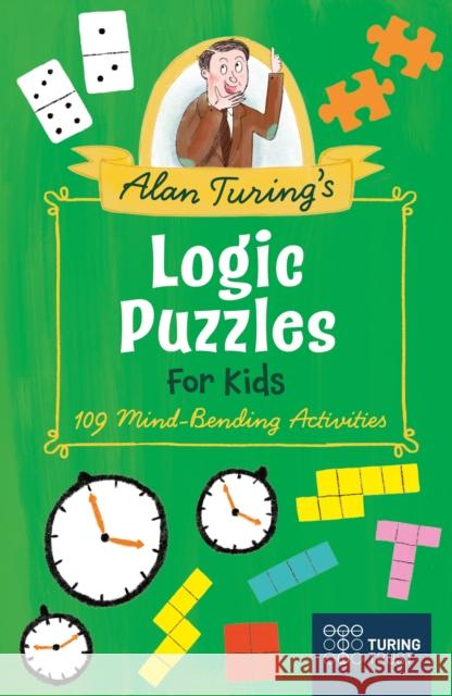 Alan Turing's Logic Puzzles for Kids: 109 Mind-Bending Activities Eric Saunders 9781398816701 Arcturus Publishing Ltd - książka