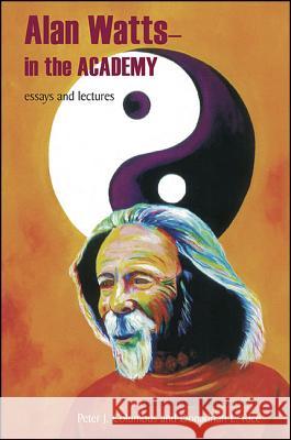 Alan Watts - In the Academy: Essays and Lectures Alan Watts Peter J. Columbus Donadrian L. Rice 9781438465555 State University of New York Press - książka