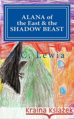 Alana of the East and the Shadow Beast C. C. Lewia 9781491005194 Createspace - książka