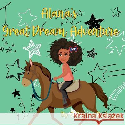 Alana's Great Dream Adventure J. Desiree Rodriguez 9781736603604 J Desiree LLC - książka