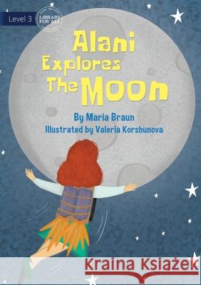 Alani Explores The Moon Maria Braun, Valeria Korshunova 9781922750846 Library for All - książka