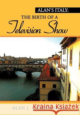 Alan's Italy: The Birth of a Television Show Greenhalgh, Alan J. 9781477156162 Xlibris Corporation - książka