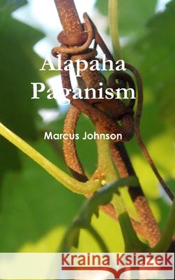 Alapaha Paganism Marcus Johnson 9780359463183 Lulu.com - książka
