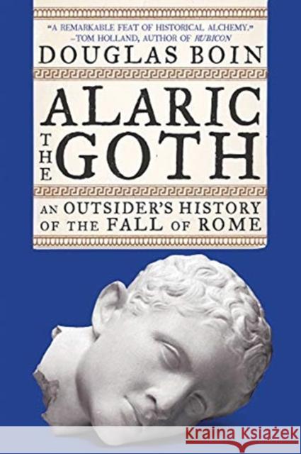 Alaric the Goth: An Outsider's History of the Fall of Rome Douglas Boin 9780393867510 W. W. Norton & Company - książka