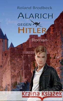 Alarich gegen Hitler: Teil 1 Roland Brodbeck 9783748183259 Books on Demand - książka