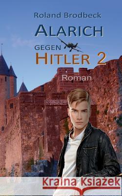 Alarich gegen Hitler: Teil 2 Roland Brodbeck 9783748100508 Books on Demand - książka
