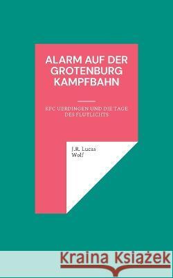 Alarm auf der Grotenburg Kampfbahn: KFC Uerdingen und die Tage des Flutlichts J. R. Lucas Wolf 9783756837984 Books on Demand - książka