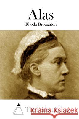 Alas Rhoda Broughton The Perfect Library 9781511738699 Createspace - książka