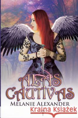 Alas Cautivas: Saga Arcontes #2 Melanie Alexander Alicia Vivancos 9781537720685 Createspace Independent Publishing Platform - książka