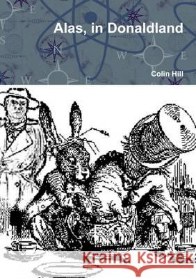 Alas, in Donaldland Colin Hill   9781471706783 Lulu Press Inc - książka