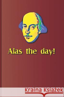 Alas the Day!: A Quote from Various Plays by William Shakespeare Sam Diego 9781797817651 Independently Published - książka