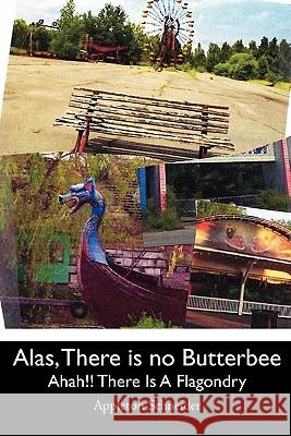 Alas, There is no Butterbee: But Aha!! There is a Flagondry Schneider, Appleton 9781450557931 Createspace - książka