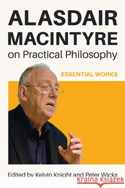 Alasdair MacIntyre on Practical Philosophy: Essential Works Kelvin Knight Peter Wicks 9780268210557 University of Notre Dame Press - książka