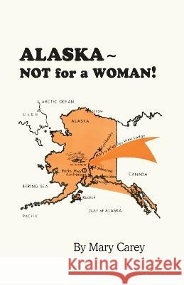 Alaska - Not for a Woman! Mary Carey 9781681793115 Eakin Press - książka