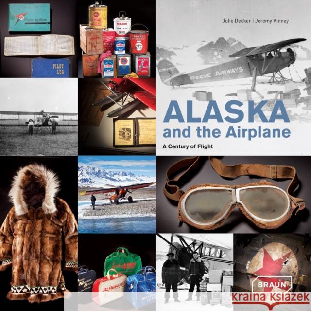 Alaska and the Airplane: A Century of Flight Decker, Julie 9783037681411 Braun - książka