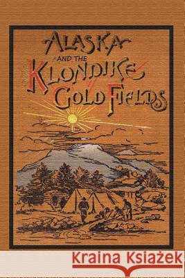 Alaska and the Klondike Gold Field A C Harris 9781614740438 Sylvanite, Inc - książka