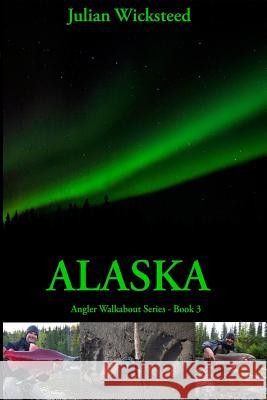 Alaska: Angler Walkabout Series - Book 3 Julian Wicksteed 9781492352792 Createspace - książka