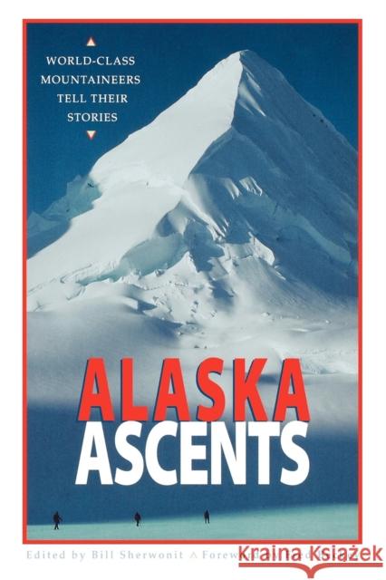 Alaska Ascents: World-Class Mountaineers Tell Thei Bill Sherwonit Fred Bockey 9780882404790 Alaska Northwest Books - książka