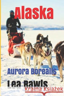 Alaska: Aurora Borealis Lea Rawls 9781791640729 Independently Published - książka