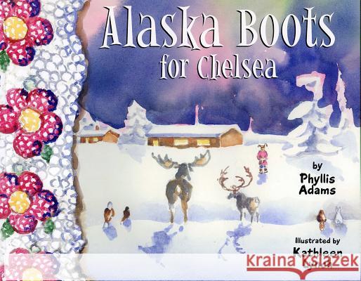 Alaska Boots for Chelsea Phyllis Adams Kathleen Lynch 9781578336494 Alaska Sockeye Books - książka