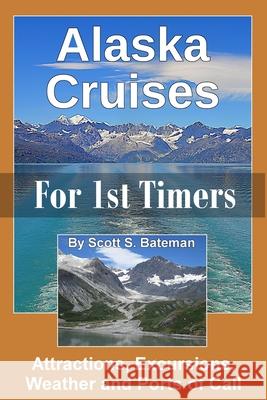 Alaska Cruises for 1st Timers: Attractions, Excursions, Weather and Ports of Call Scott S. Bateman 9781072699965 Independently Published - książka