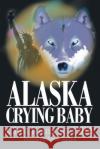Alaska Crying Baby Chris, Sr. Kiana 9780595096145 Writers Club Press
