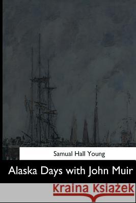 Alaska Days with John Muir Samual Hall Young 9781544287331 Createspace Independent Publishing Platform - książka