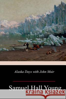 Alaska Days with John Muir Samuel Hall Young 9781985155442 Createspace Independent Publishing Platform - książka
