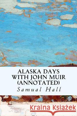 Alaska Days with John Muir (annotated) Hall, Samual 9781517097141 Createspace - książka