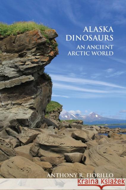 Alaska Dinosaurs: An Ancient Arctic World Anthony R. Fiorillo 9780367657444 CRC Press - książka