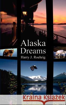Alaska Dreams Harry J. Roehrig 9781403314024 Authorhouse - książka