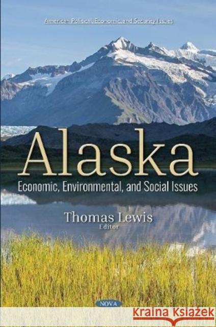 Alaska: Economic, Environmental, and Social Issues Thomas Lewis 9781536134377 Nova Science Publishers Inc - książka