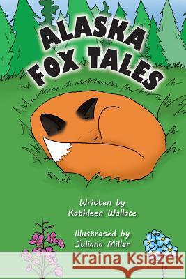 Alaska Fox Tales Kathleen Wallace Juliana Miller 9780991297917 Kathleen a Wallace - książka