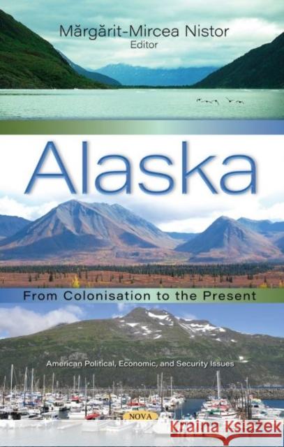 Alaska: From Colonisation to the Present Margarit-Mircea Nistor   9781536178845 Nova Science Publishers Inc - książka