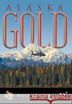 Alaska Gold Walt Branam 9781458215017 Abbott Press - książka