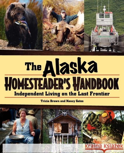 Alaska Homesteader's Handbook: Independent Living in the Last Frontier Brown, Tricia 9780882408118 Alaska Northwest Books - książka