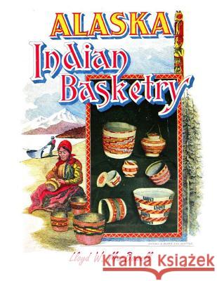 Alaska Indian Basketry Lloyd W. MacDowell Roger Chambers 9781985324794 Createspace Independent Publishing Platform - książka