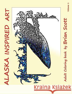 Alaska Inspired Art Vol 1: Adult Coloring book Scott, Brian 9781523886760 Createspace Independent Publishing Platform - książka