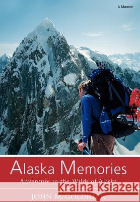 Alaska Memories: Adventure in the Wilds of Alaska McGoldrick, John 9780595861118 iUniverse - książka