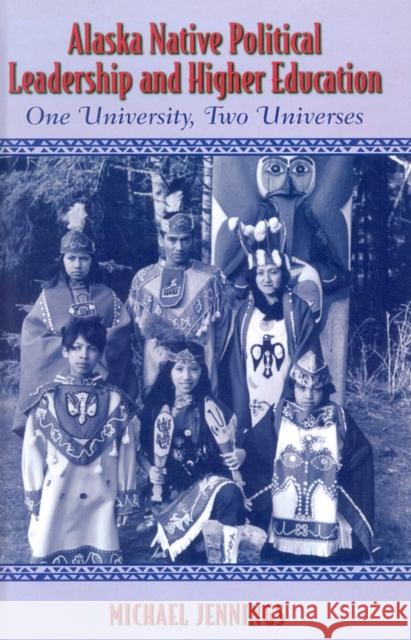 Alaska Native Political Leadership and Higher Education: One University, Two Universes Jennings, Michael L. 9780759100688 Altamira Press - książka