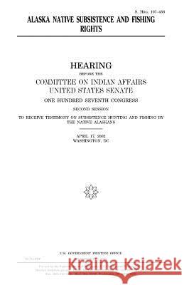 Alaska Native subsistence and fishing rights Senate, United States 9781983563188 Createspace Independent Publishing Platform - książka