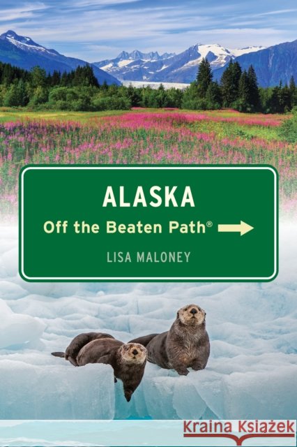 Alaska Off the Beaten Path(r) Lisa Maloney 9781493087273 Globe Pequot Press - książka