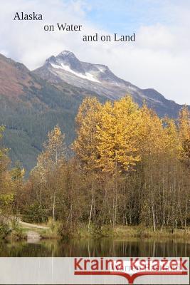 Alaska on Water and on Land Warren Eastland 9781495307560 Createspace - książka