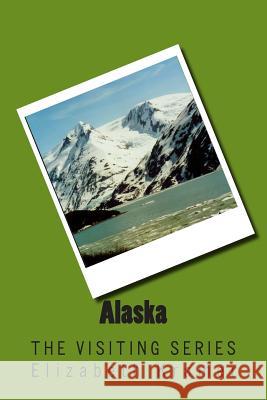 Alaska: The VISITING SERIES Elizabeth Kramer 9781514339695 Createspace Independent Publishing Platform - książka