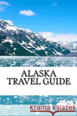 Alaska Travel Guide Mike Davidson 9781548697068 Createspace Independent Publishing Platform - książka